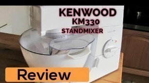 'Kenwood KM 330 Stand Mixer Review