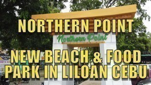 'Northern Point NEW Beach and Food Park in Liloan, Cebu'