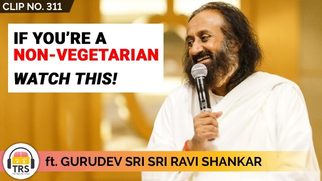 'If You Are A Non-Vegetarian - Watch This ft. @Gurudev Sri Sri Ravi Shankar | TheRanveerShow Clips'
