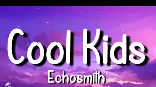 'Echosmith - Cool Kids (Lyrics)|”I wish that I could be like the cool kids”|'