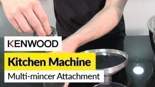 'How to use a multi-mincer attachment- Kenwood'