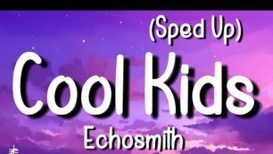 'Echosmith - Cool Kids (Sped Up) (Lyrics)|”I wish that I could be like the cool kids”|'