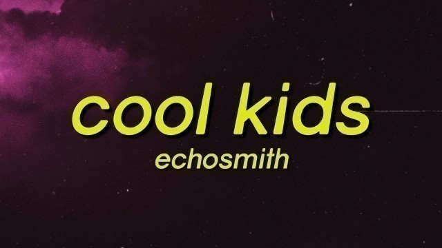 'Cool Kids - Echosmith (sped up) Lyrics | i wish that i could be like the cool kids'