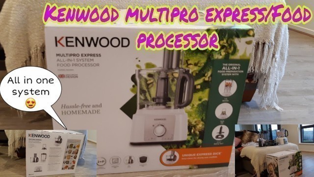 'UNBOXING KENWOOD FOOD  PROCESSOR/MULTIPRO EXSPRESS ALL IN 1 SYSTEM'