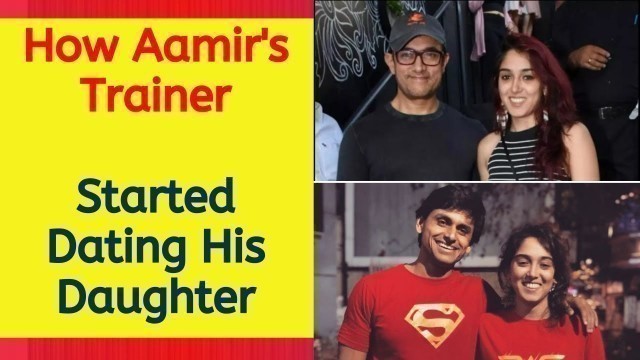 'Aamir Khan\'s GYM TRAINER FITNESS COACH is dating his Daughter Ira Khan ?'