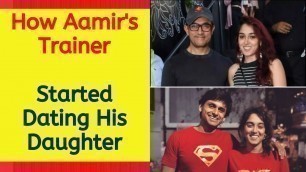 'Aamir Khan\'s GYM TRAINER FITNESS COACH is dating his Daughter Ira Khan ?'