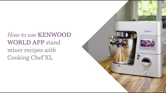 'Cooking Chef XL | How to Use Kenwood World App Stand Mixer Recipes with your Cooking Chef XL'