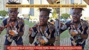 'Nigerian cooks and eat chicharon bulaklak, Adidas and Betamax sa Greenfield food park, Mandaluyong'