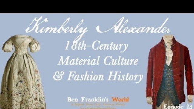 '024: Kimberly Alexander, 18th-Century Fashion & Material Culture'