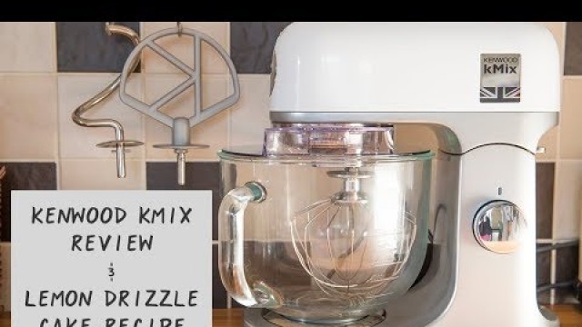 'Kenwood kMix Stand Mixer Review & Easy Lemon Drizzle Cake Recipe'