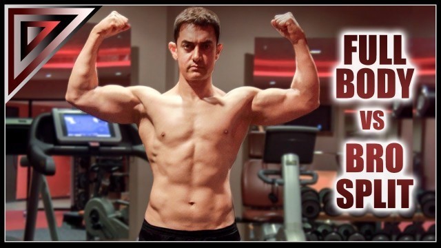 'How I trained Aamir Khan -- Full Body Workout vs Bro Split'