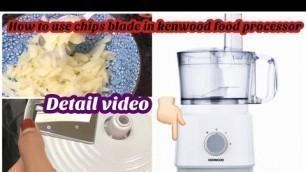'How to use chips blade in New Kenwood Food Processor | Detail video @ sam cooks'