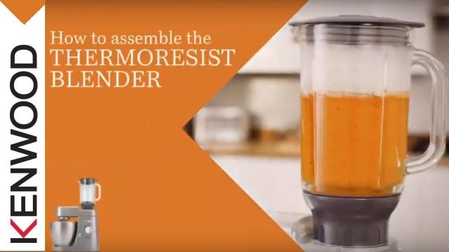 'Kenwood Chef I Kitchen Machines I How to assemble the Thermoresist Blender'