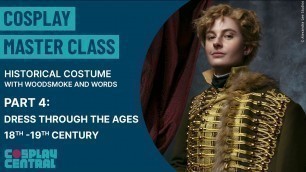 'Cosplay Master Class | Historical Costume for Cosplay - Dress Through the Ages 18th - 19th Century'