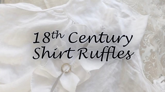 '18th Century Ruffles for Men’s Shirts and Ladies’ Riding Habit Shirts'