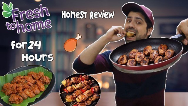 'Fresh to Home *Honest Review* for 24 Hours || Non-veg food for a day'