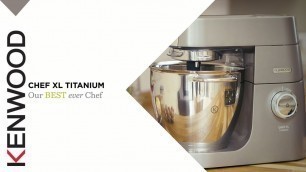 'Kenwood Chef I Kitchen Machines I Chef XL Titanium I Features and Benefits'