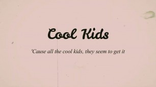 'Echosmith - Cool Kids (lyrics Vidio) ~ I wish that I could be like the cool kids Tik Tok'