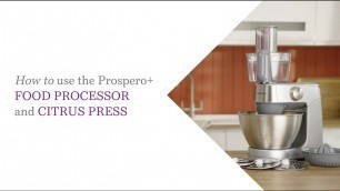 'Prospero+ | How To Use The Prospero+ Food Processor And Citrus Press'