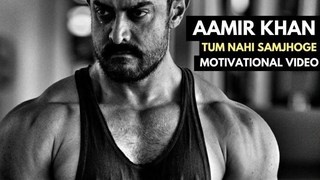 'Aamir Khan - TUM NAHI SAMJHOGE | Motivational Video'