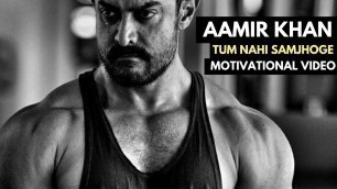 'Aamir Khan - TUM NAHI SAMJHOGE | Motivational Video'