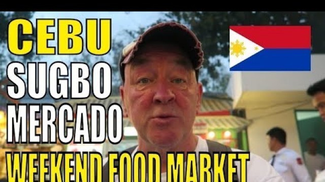 'PHILIPPINES CEBU SUGBO MERCADO WEEKEND FOOD MARKET. \"Cebu Philippines with Geoff Carter\"'