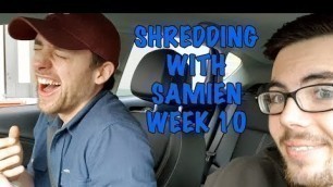 'Shredding with Samien - Week 10'