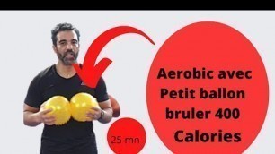 '25mn d aerobic debutant avec petit ballon bruler jusqu\'à  400 calories/حصة ايروبيك لللمبتدئين'