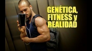 'LA GENÉTICA, EL MUNDO DEL FITNESS Y LA DURA REALIDAD'