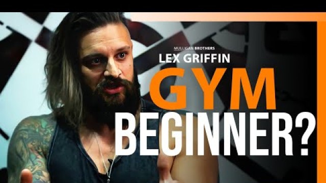 'The best advice for a Gym Beginner? | Lex Griffin'