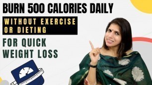 'Burn 500 Calories Daily Without Exercise or Dieting | For Weight Loss | Ways to Cut 500 Calories'