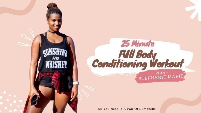 '25 Minute Full Body Conditioning // Workout With Me | STEPHANIE MARIE FITNESS'