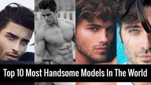 'Top 10 Most Handsome Models In The World (2021 Updated)!'