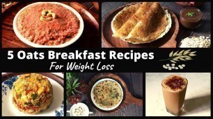 '5 Oats Breakfast Recipes For Weight Loss | Healthy Easy Quick Indian Veg Oatmeal Breakfast Ideas'