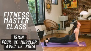 '15 min pour se muscler avec le yoga – Fitness Master Class'