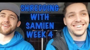 'Shredding with Samien - Week 4'