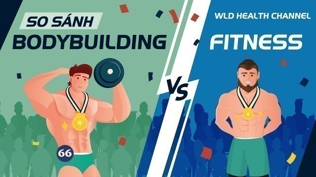 'So sánh fitness và bodybuilding | Cơ hoạt động như thế nào?'