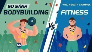 'So sánh fitness và bodybuilding | Cơ hoạt động như thế nào?'