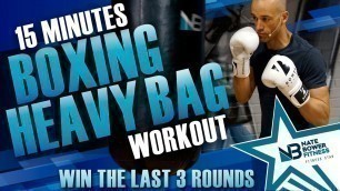 '15 Minute Intense Boxing Heavy Bag Workout | How to survive the Last 3 rounds| NateBowerFitness'