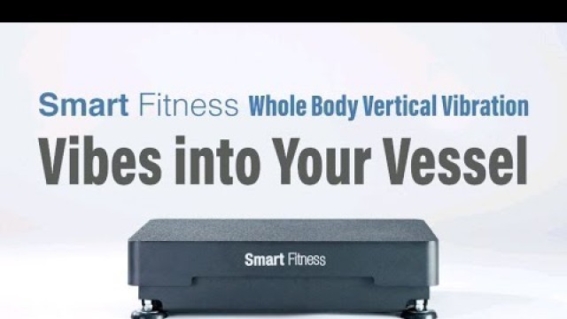 'Smart Fitness Whole Body Vertical Vibration! Vibe Into Your Vessel'