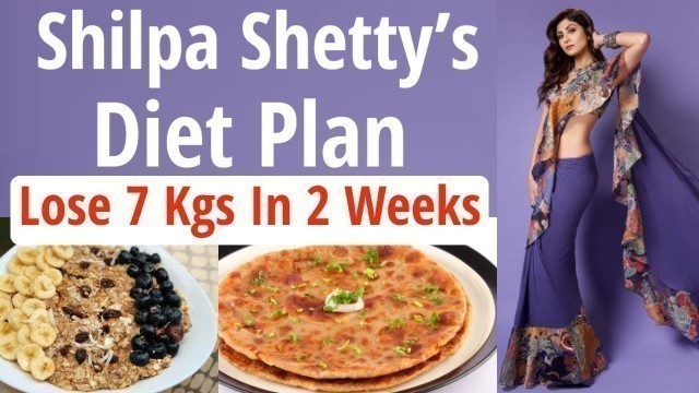 'Shilpa Shetty Kundra Diet Plan For Weight Loss | Lose 7 Kgs In 2 Weeks | Celebrity Diet Plan'