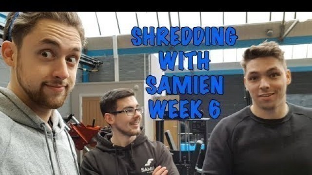 'Shredding with Samien - Week 6'