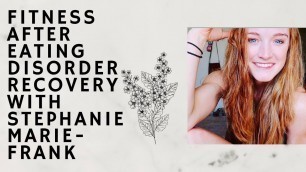 'Fitness After Eating Disorder Recovery With Stephanie Marie Frank'