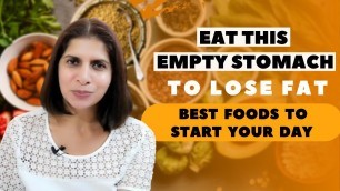 'Eat These Foods Empty Stomach to Lose Fat | Best Foods / Drinks to Start Your Day | Weight Loss Tips'