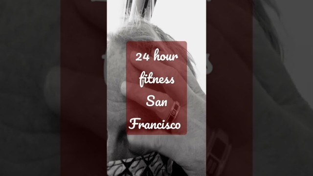 '24 hour fitness San Francisco'