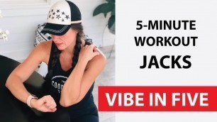 'VIBE in FIVE - Jacks - Fun, Fast and Easy 5 Minute Workout!'