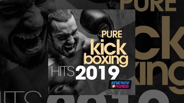'E4F - Pure Kick Boxing Hits 2019 - Fitness & Music 2019'
