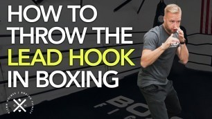 'HOW TO: Throw The Lead Hook In Boxing | Technique Tips For The Lead Hook Power Punch In Boxing'