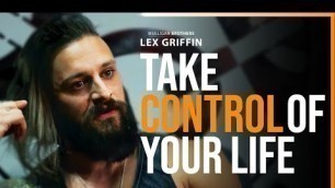 'YOU are the one in control of your life | Lex Griffin'