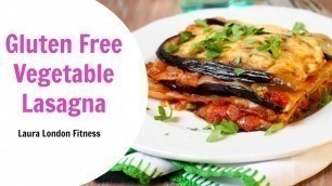 'Gluten Free Vegetable Lasagna ♥ Laura London Fitness'